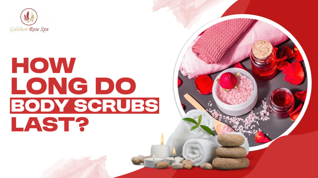 How long do body scrubs last
